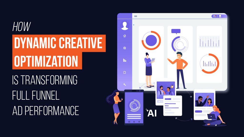 How Dynamic Creative Optimization is Transforming Full Funnel Ad ...
