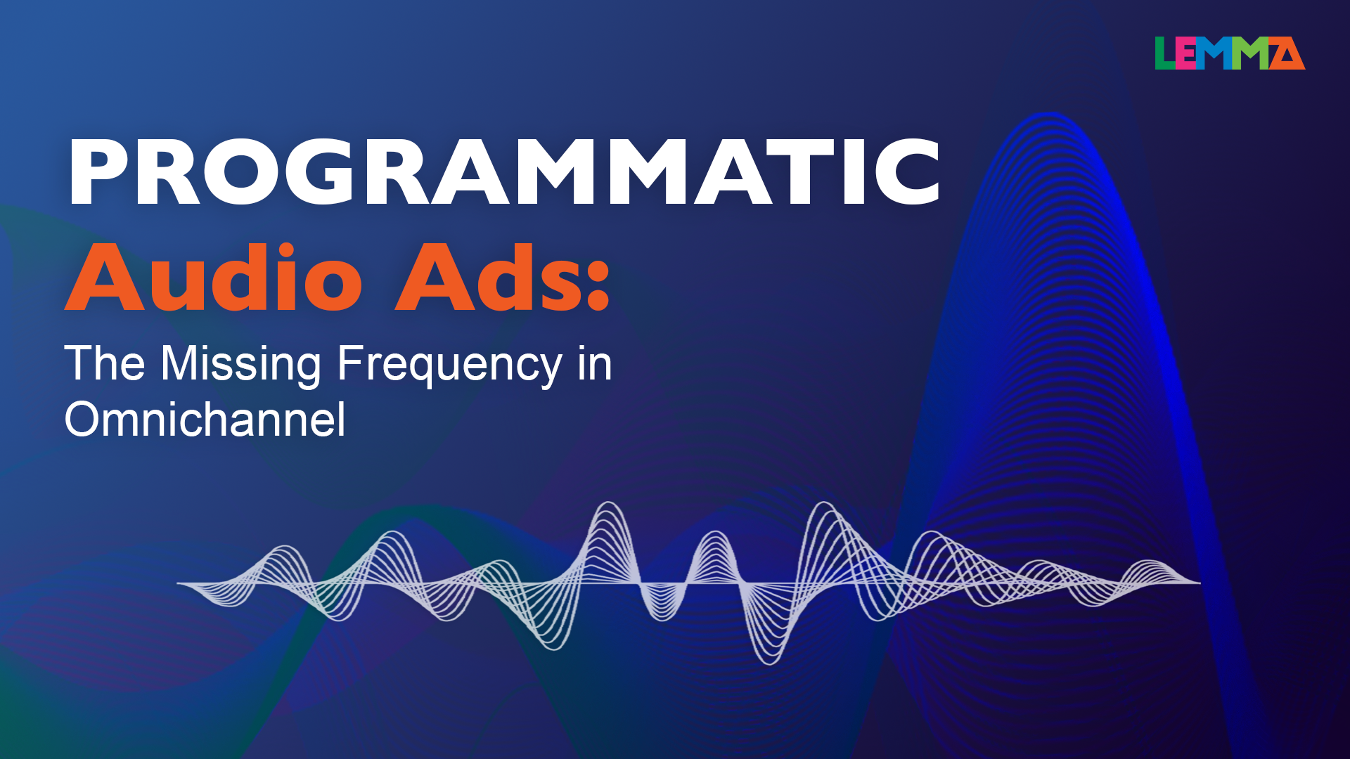 Programmatic Audio Ads: The Missing Frequency in Omnichannel