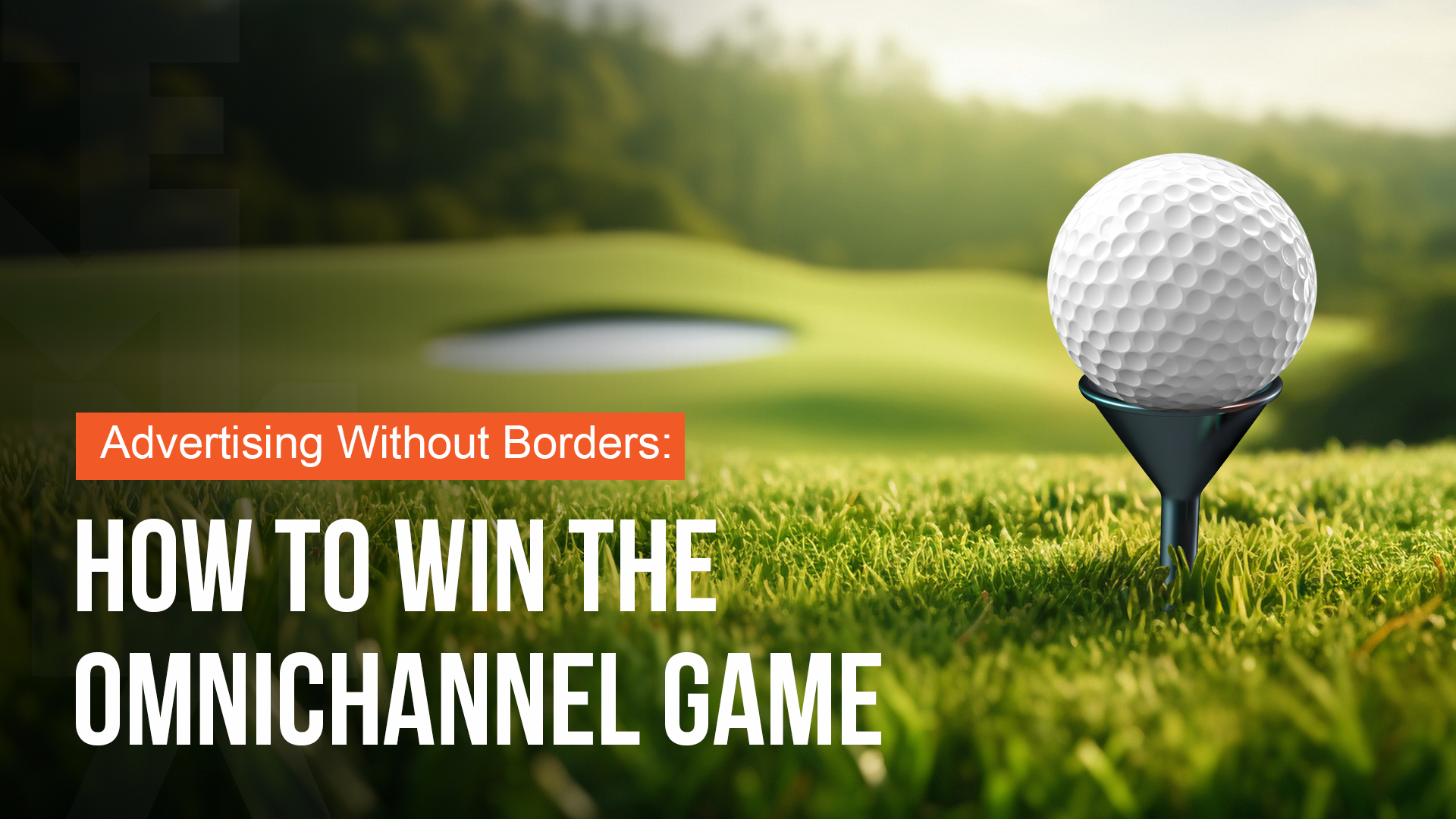 Advertising Without Borders: How To Win The Omnichannel Game